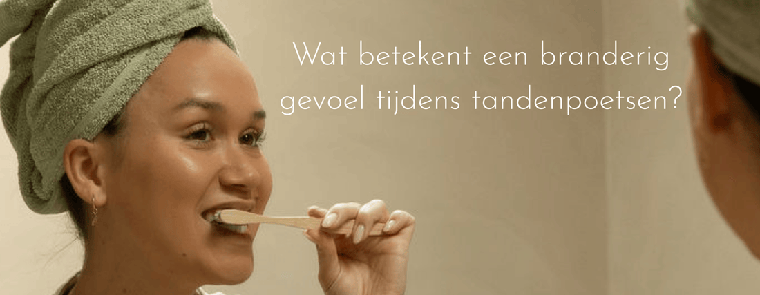 Wat betekent een branderig gevoel tijdens tandenpoetsen?